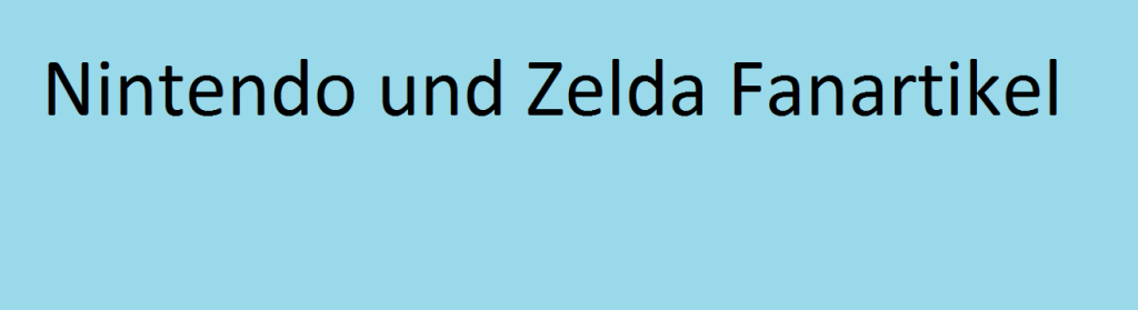 Zelda Merchandise und Nintendo Fan Artikel. Ein Informativer Text über Nintendo Fanartikel